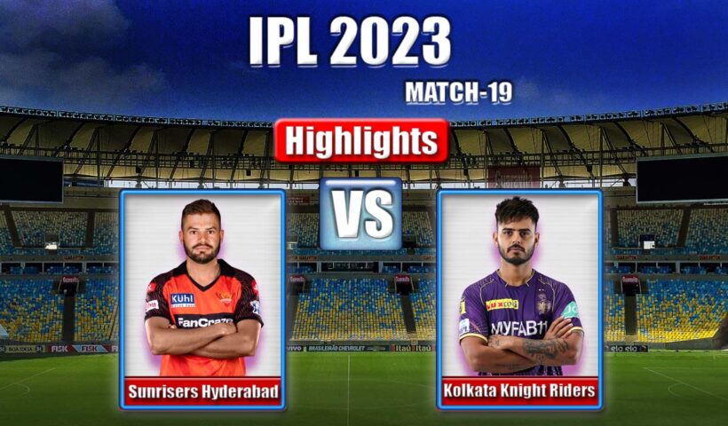 KKR vs SRH IPL 2023 Highlights Match 19